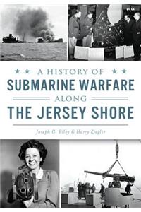 A History of Submarine Warfare Along the Jersey Shore