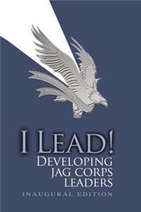 I Lead! Developing JAG Corps Leaders