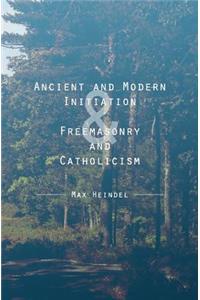 Ancient and Modern Initiation & Freemasonry and Catholicism