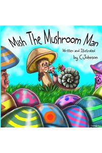 Mish The Mushroom Man