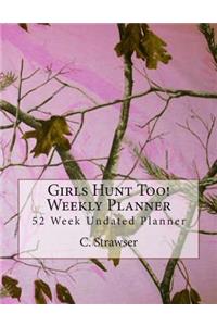 Girls Hunt Too! Weekly Planner