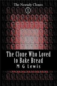 Clone Who Loved to Bake Bread