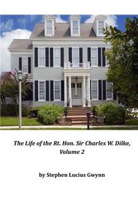The Life of the Rt. Hon. Sir Charles W. Dilke, Volume 2
