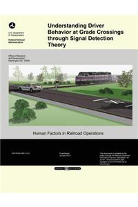 Understanding Driver Behavior at Grade Crossings through Signal Detection Theory