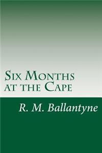Six Months at the Cape