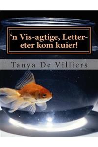 'n Vis-agtige, letter-eter kom kuier!