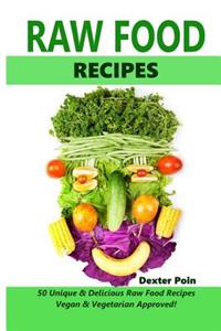 Raw Food Recipes - 50 Unique and Delicious Raw Food Recipes