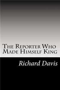 Reporter Who Made Himself King