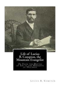 Life of Lucius B. Compton, the Mountain Evangelist