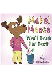 Mabel Moose Won't Brush Her Teeth