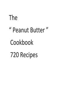 The ? Peanut Butter ? Cookbook 720 Recipes