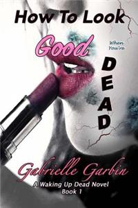 How to Look Good When You're Dead