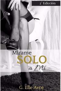 Mirame, solo a mi