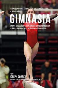 Barras de Proteina Caseras para Acelerar el Desarrollo de Musculo para Gimnasia