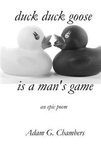 Duck Duck Goose is a Man's Game