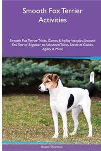 Smooth Fox Terrier Activities Smooth Fox Terrier Tricks, Games & Agility. Includes: Smooth Fox Terrier Beginner to Advanced Tricks, Series of Games, Agility and More