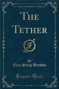 The Tether (Classic Reprint)