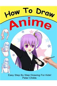 How to Draw Anime: Easy Step by Step Book of Drawing Anime for Kids ( Anime Drawings, How to Draw Anime Manga, Drawing Manga)