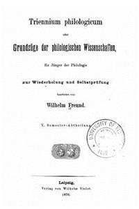 Triennium Philologicum, Oder Grundzuge der Philologischen Wissenschaften