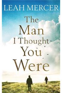 The Man I Thought You Were