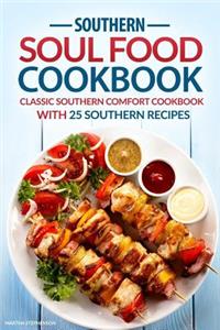 Southern Soul Food Cookbook: Classic Southern Comfort Cookbook with 25 Southern Recipes - Enjoy Southern Living: Classic Southern Comfort Cookbook with 25 Southern Recipes - Enjoy Southern Living