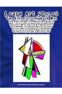 Learn Art Styles The Easy Coloring Book Way Fun & Relaxing for Adults & Children What is Modern American Abstract Expressionism from the 20th Century? Who are some of the Most Important Artists in this art movement, like Franz Kline