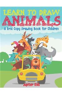 Learn to Draw Animals - A Grid Copy Drawing Book for Children