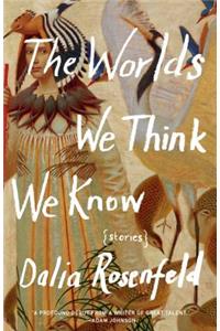 The Worlds We Think We Know