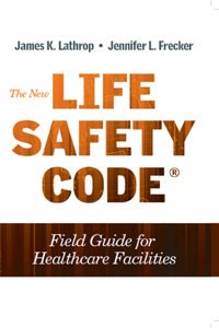 The New Life Safety Code Field Guide for Healthcare Facilities, Second Edition