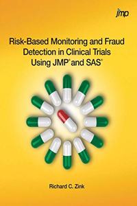 Risk-Based Monitoring and Fraud Detection in Clinical Trials Using JMP and SAS (Hardcover edition)