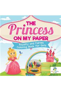 The Princess on My Paper Royalty and Fairies Coloring Book for Girls