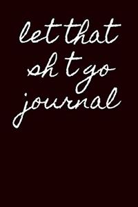 let that sh*t go journal