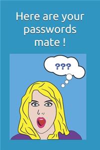 Here are your passwords mate !