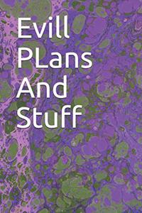 Evill PLans And Stuff