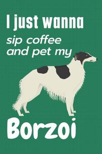 I just wanna sip coffee and pet my Borzoi