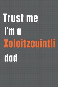 Trust me I'm a Xoloitzcuintli dad