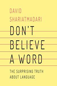 Don't Believe a Word: The Surprising Truth about Language