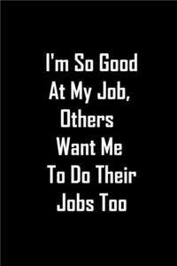 I'm So Good at My Job, Others Want Me To Do Their Jobs too