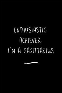 Enthusiastic. Achiever. I'm a Sagittarius