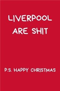Liverpool Are Shit P.S. Happy Christmas