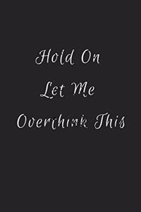 Hold On Let Me Overthink This