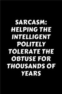 Sarcasm Helping The Intelligent Politely Tolerate The Obtuse For Thousands Of Years
