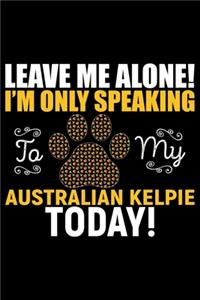 Leave Me Alone! I'm Only Speaking to My Australian Kelpie Today!