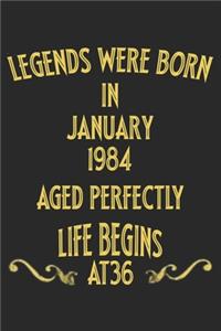 Legends were born in January 1984. Aged Perfectly. Life begins at 36 Notebook birthday gift