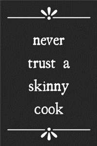 Never trust a skinny cook
