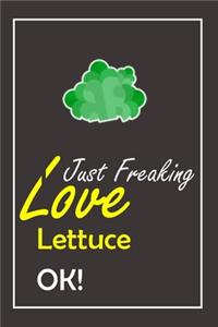 I Just Freaking Love Lettuce, OK !