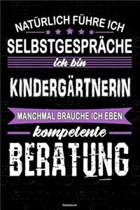 Natürlich führe ich Selbstgespräche ich bin Kindergärtnerin manchmal brauche ich eben kompetente Beratung Notizbuch