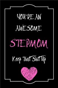 You're An Awesome Stepmom Keep That Shit Up Notebook Funny Gift For Stepmom