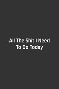 All The Shit I Need To Do Today.