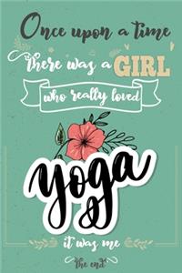 Once Upon A Time There Was A Girl Who Really Loved Yoga It was Me The End